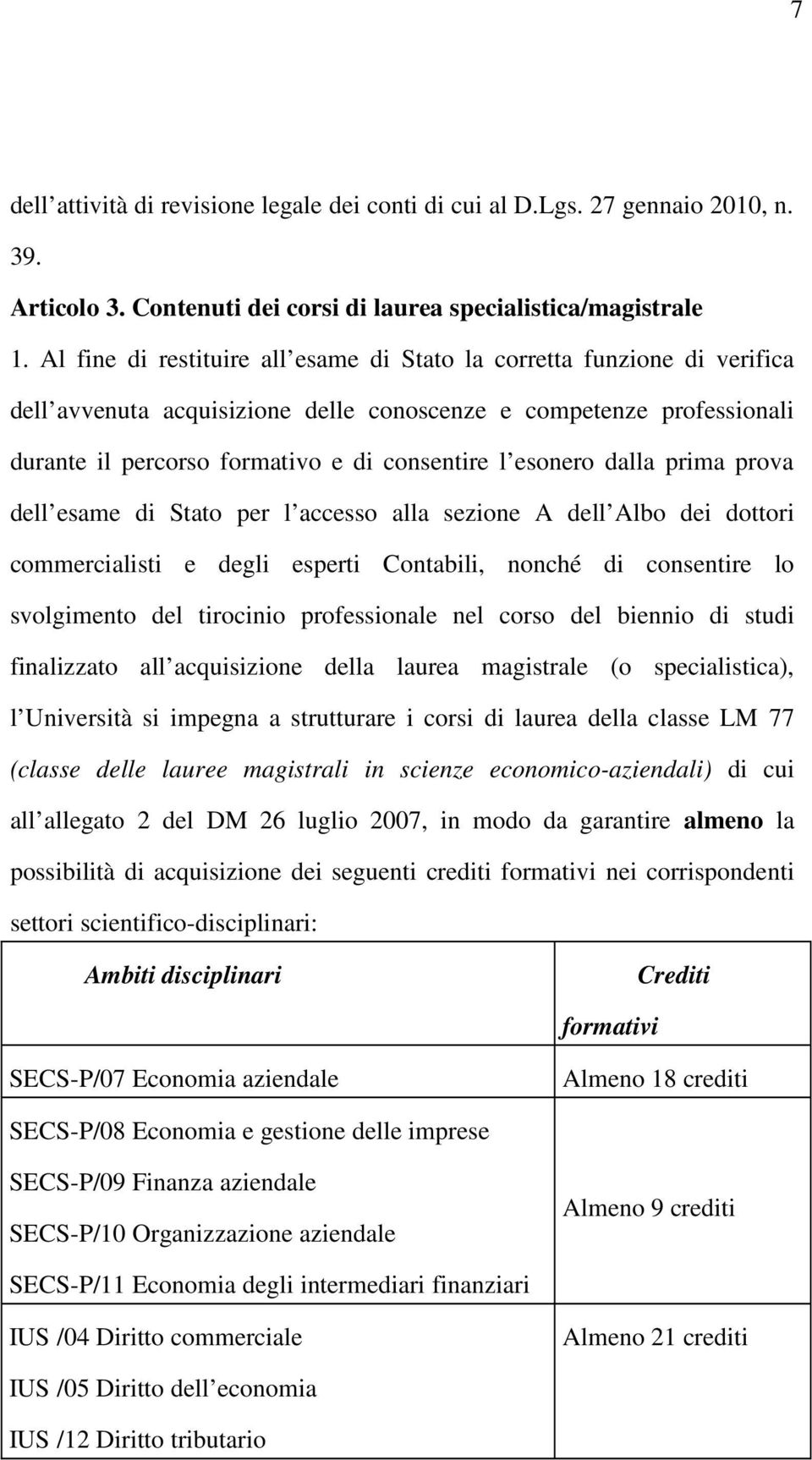 esonero dalla prima prova dell esame di Stato per l accesso alla sezione A dell Albo dei dottori commercialisti e degli esperti Contabili, nonché di consentire lo svolgimento del tirocinio