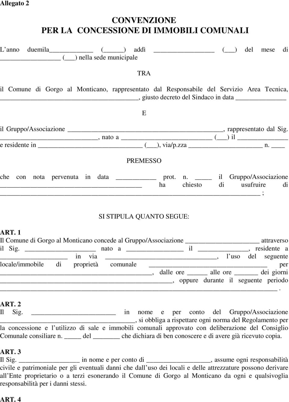 PREMESSO che con nota pervenuta in data prot. n. il Gruppo/Associazione ha chiesto di usufruire di ; SI STIPULA QUANTO SEGUE: ART.