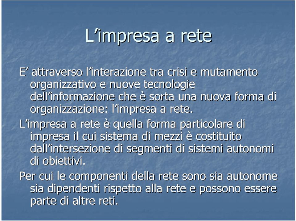 L impresa a rete è quella forma particolare di impresa il cui sistema di mezzi è costituito dall intersezione di