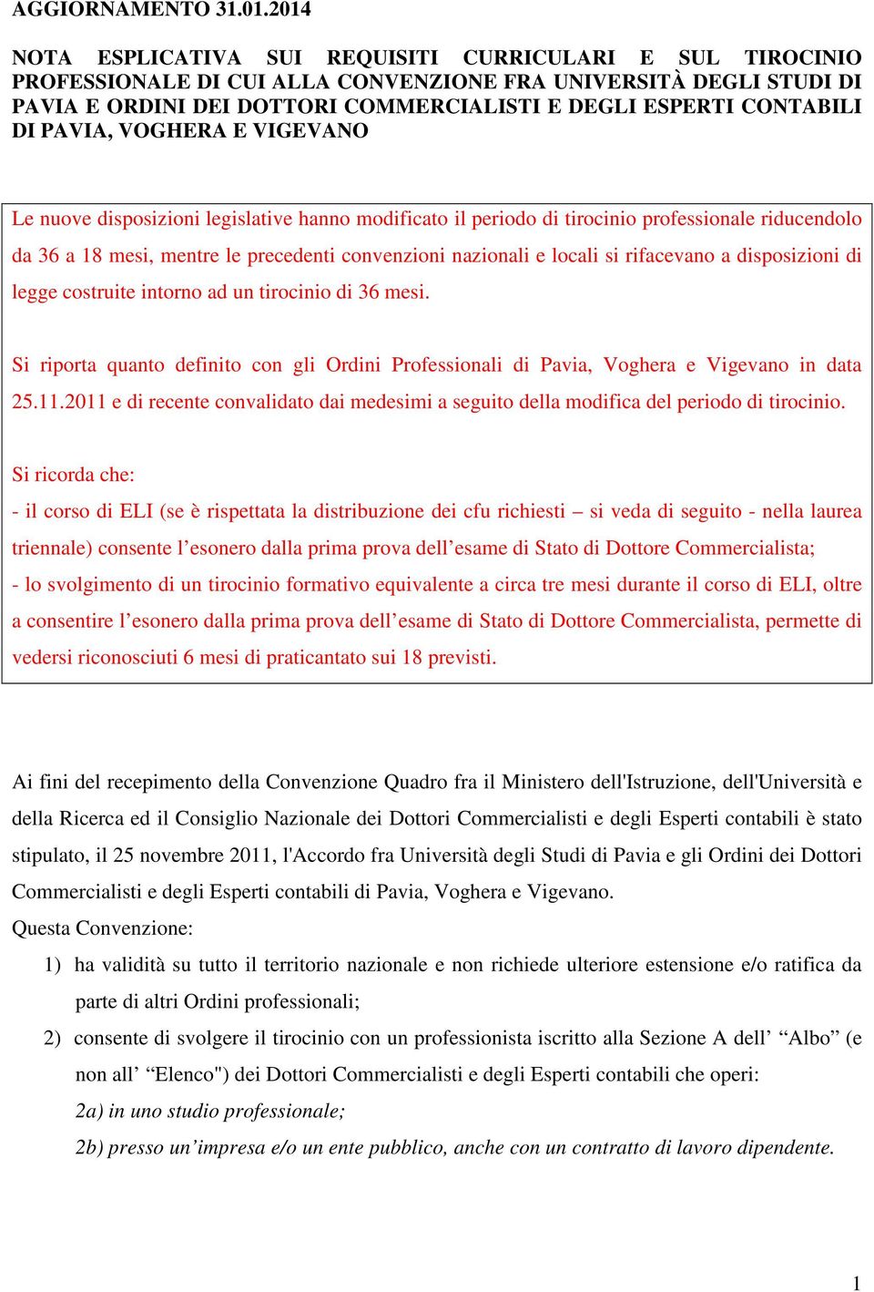 DI PAVIA, VOGHERA E VIGEVANO Le nuove disposizioni legislative hanno modificato il periodo di tirocinio professionale riducendolo da 36 a 18 mesi, mentre le precedenti convenzioni nazionali e locali