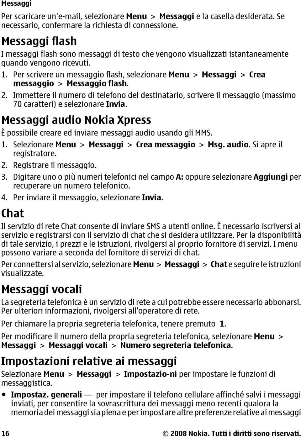 Per scrivere un messaggio flash, selezionare Menu > Messaggi > Crea messaggio > Messaggio flash. 2.