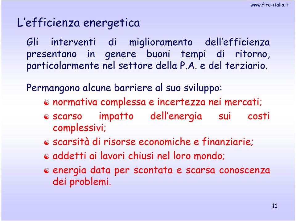 Permangono alcune barriere al suo sviluppo: normativa complessa e incertezza nei mercati; scarso impatto dell