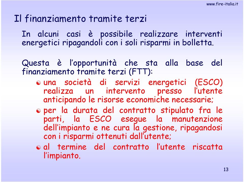 intervento presso l utente anticipando le risorse economiche necessarie; per la durata del contratto stipulato fra le parti, la ESCO esegue