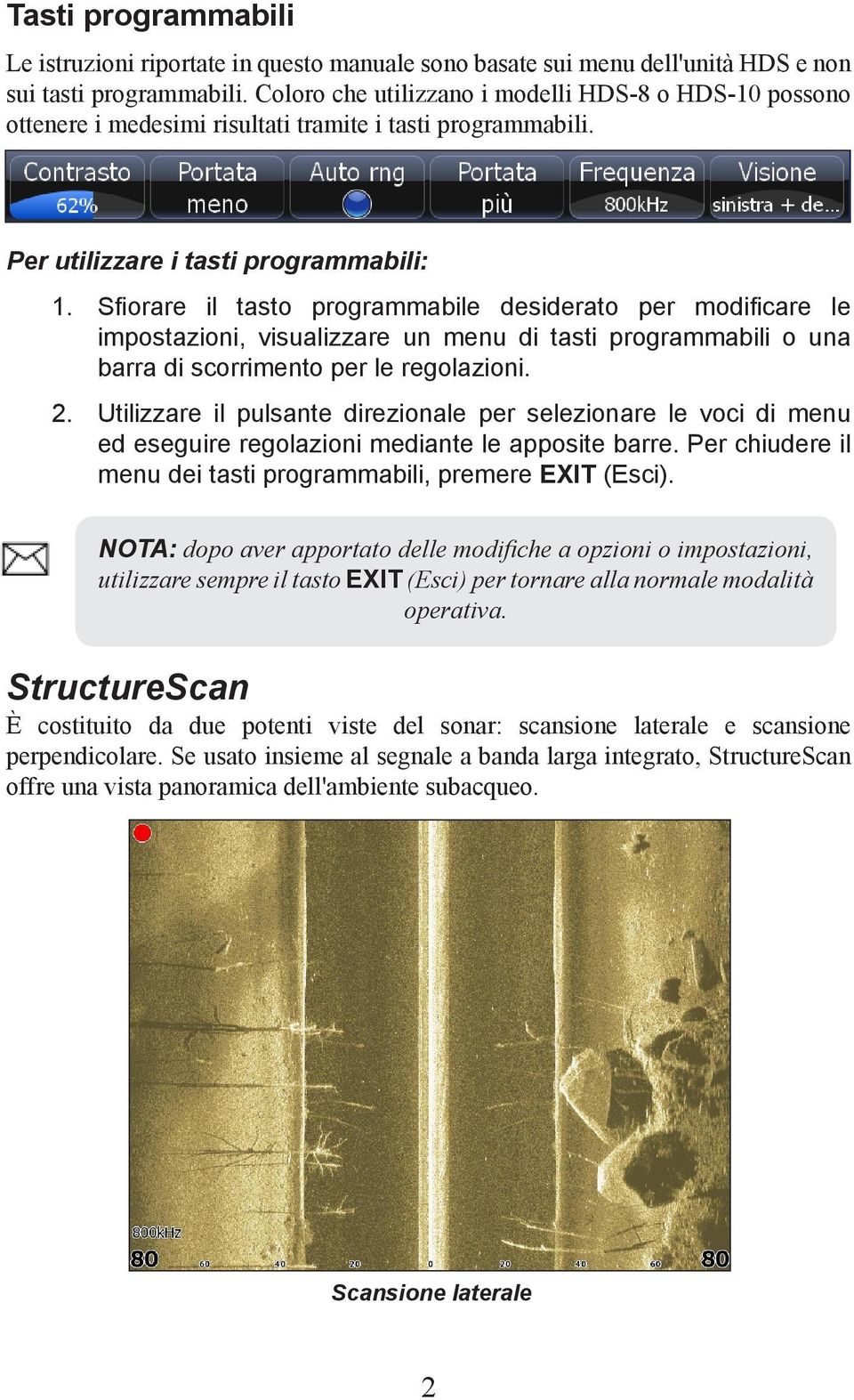 Sfiorare il tasto programmabile desiderato per modificare le impostazioni, visualizzare un menu di tasti programmabili o una barra di scorrimento per le regolazioni.