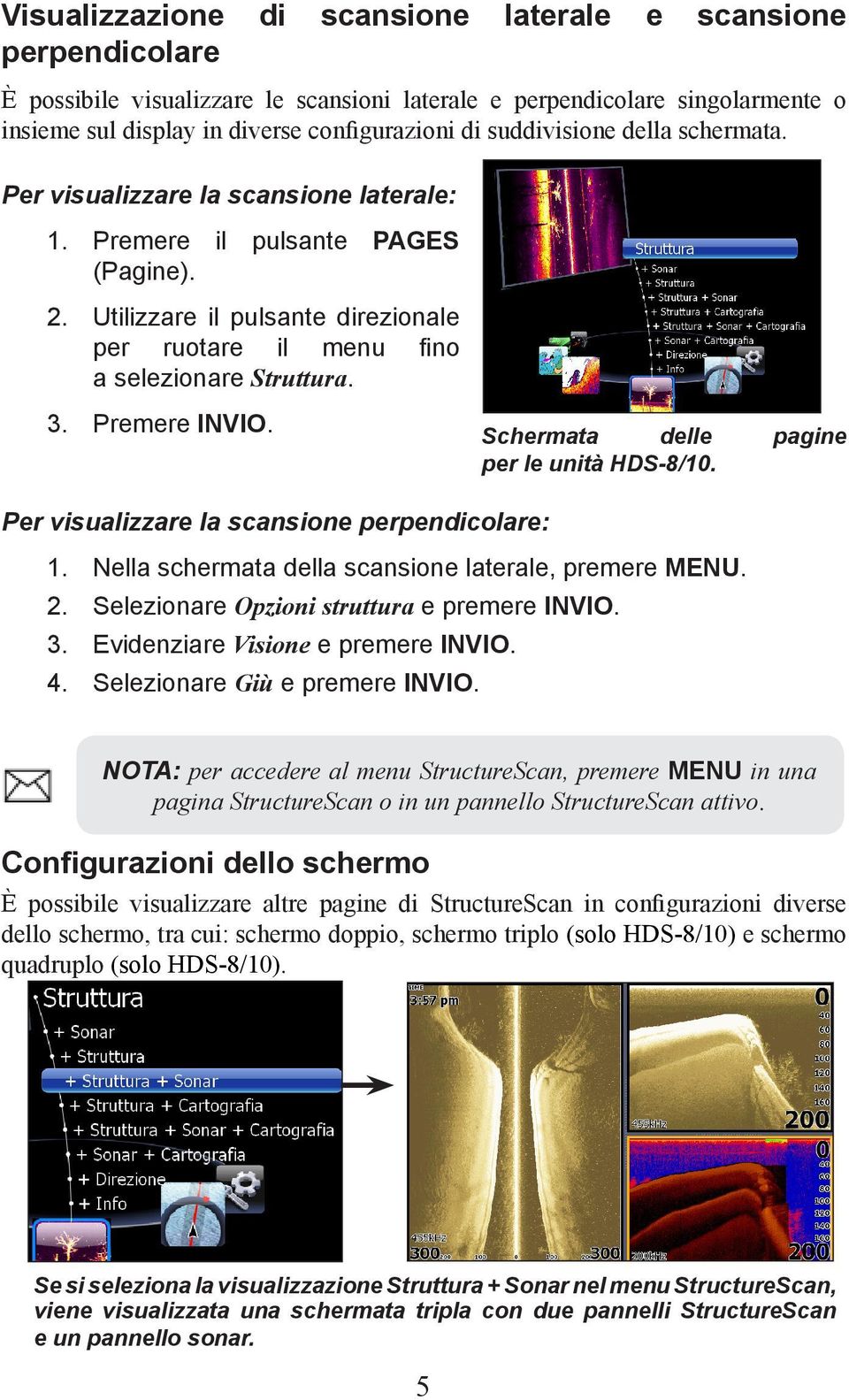 Premere Invio. Schermata delle pagine per le unità HDS-8/10. Per visualizzare la scansione perpendicolare: 1. Nella schermata della scansione laterale, premere Menu. 2.