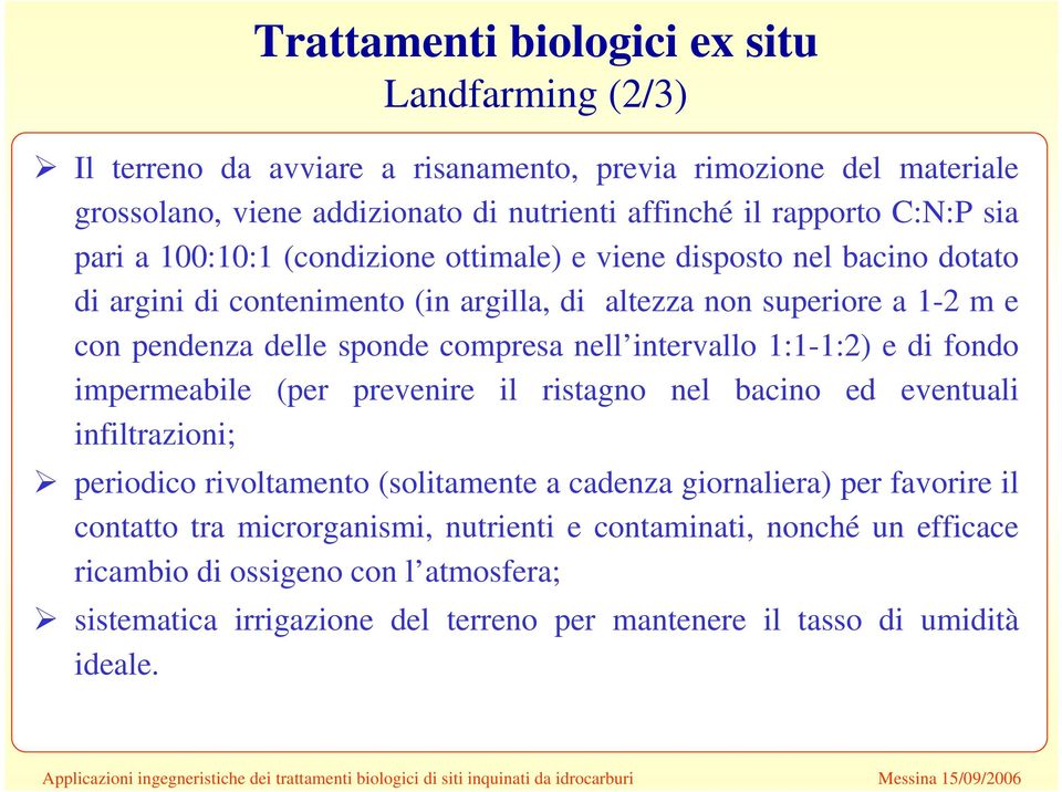 nell intervallo 1:1-1:2) e di fondo impermeabile (per prevenire il ristagno nel bacino ed eventuali infiltrazioni; periodico rivoltamento (solitamente a cadenza giornaliera) per favorire