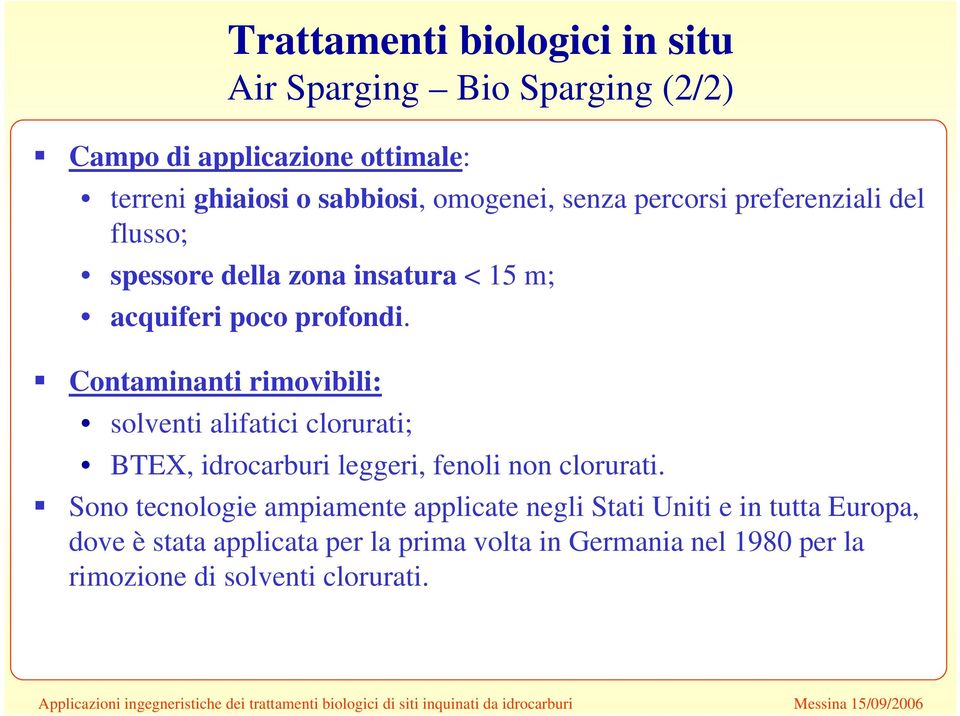 Contaminanti rimovibili: solventi alifatici clorurati; BTEX, idrocarburi leggeri, fenoli non clorurati.