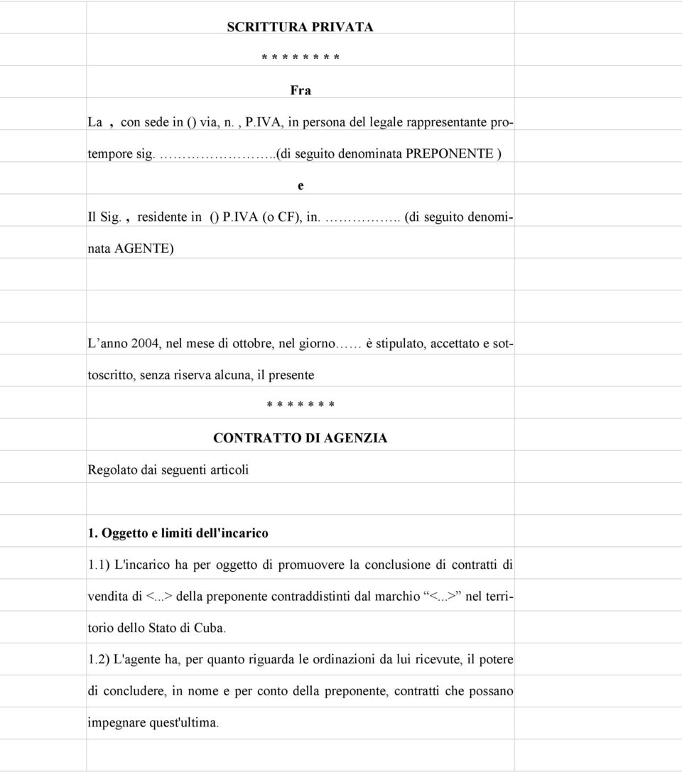 .. (di seguito denominata AGENTE) L anno 2004, nel mese di ottobre, nel giorno è stipulato, accettato e sottoscritto, senza riserva alcuna, il presente * * * * * * * CONTRATTO DI AGENZIA Regolato dai