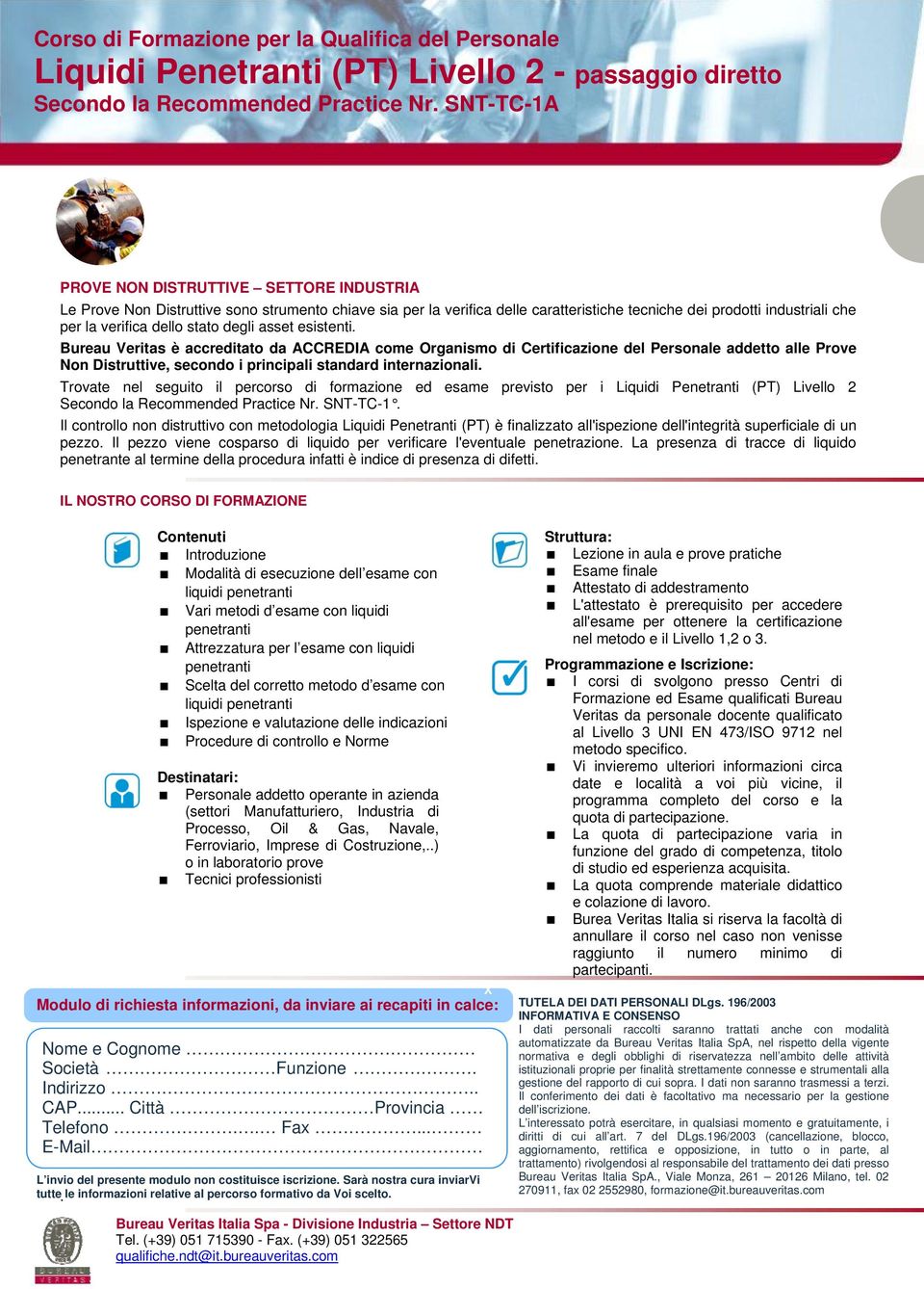 Il controllo non distruttivo con metodologia Liquidi Penetranti (PT) è finalizzato all'ispezione dell'integrità superficiale di un pezzo.