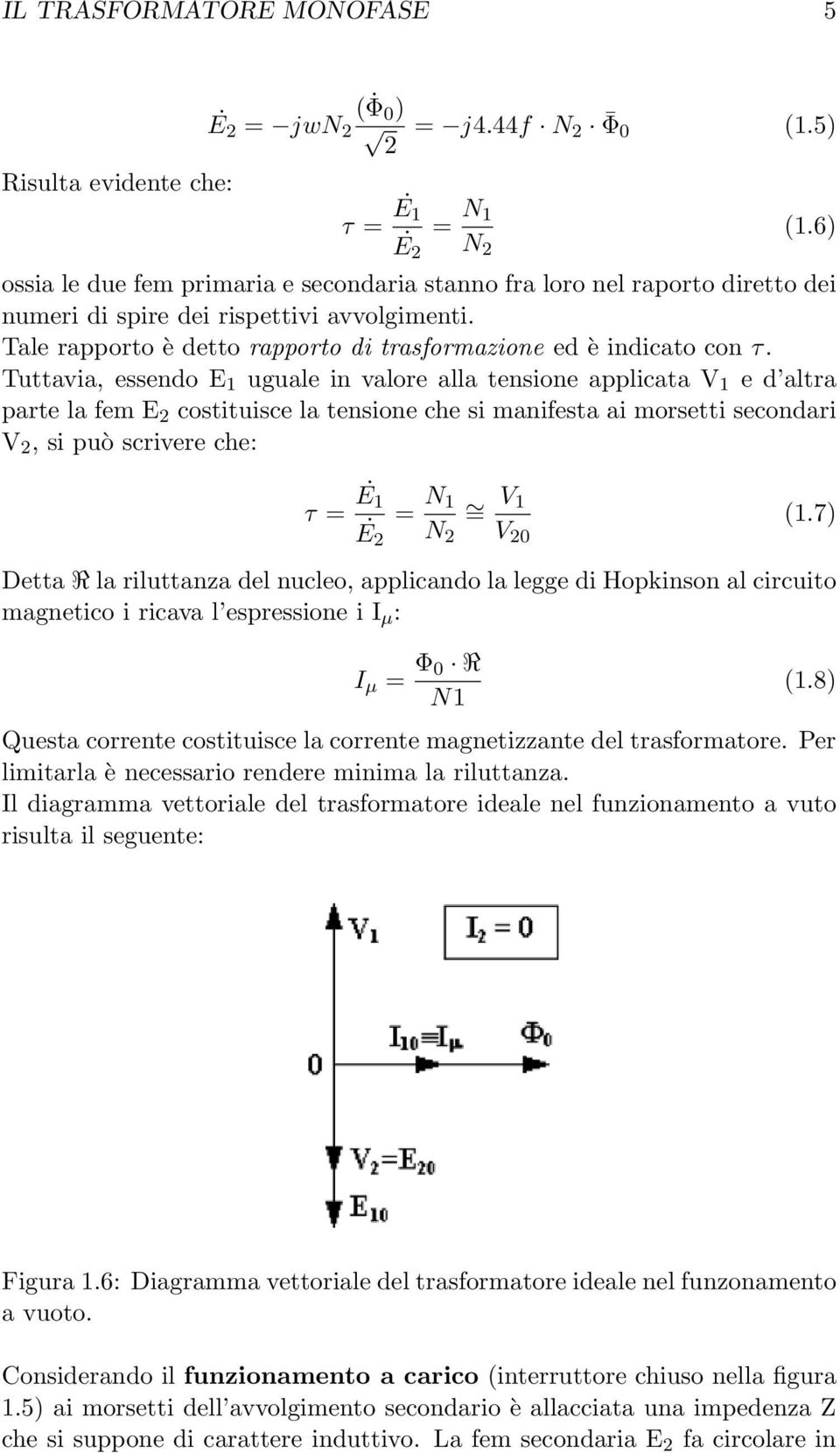 Tale rapporto è detto rapporto di trasformazione ed è indicato con τ.