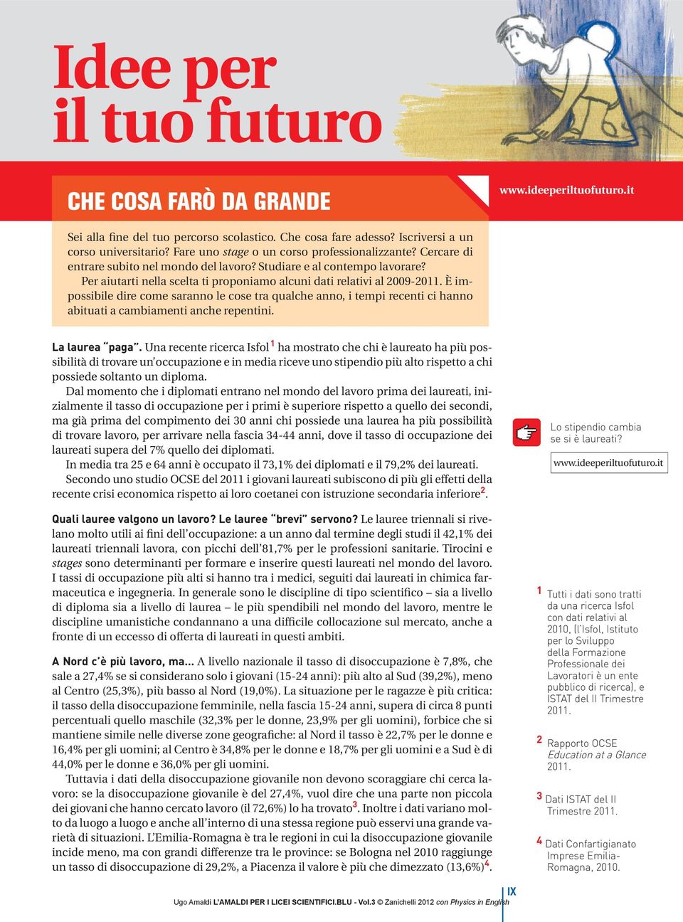 È mpossble dre come saranno le cose tra qualche anno, temp recent c hanno abtuat a cambament anche repentn. La laurea paga.