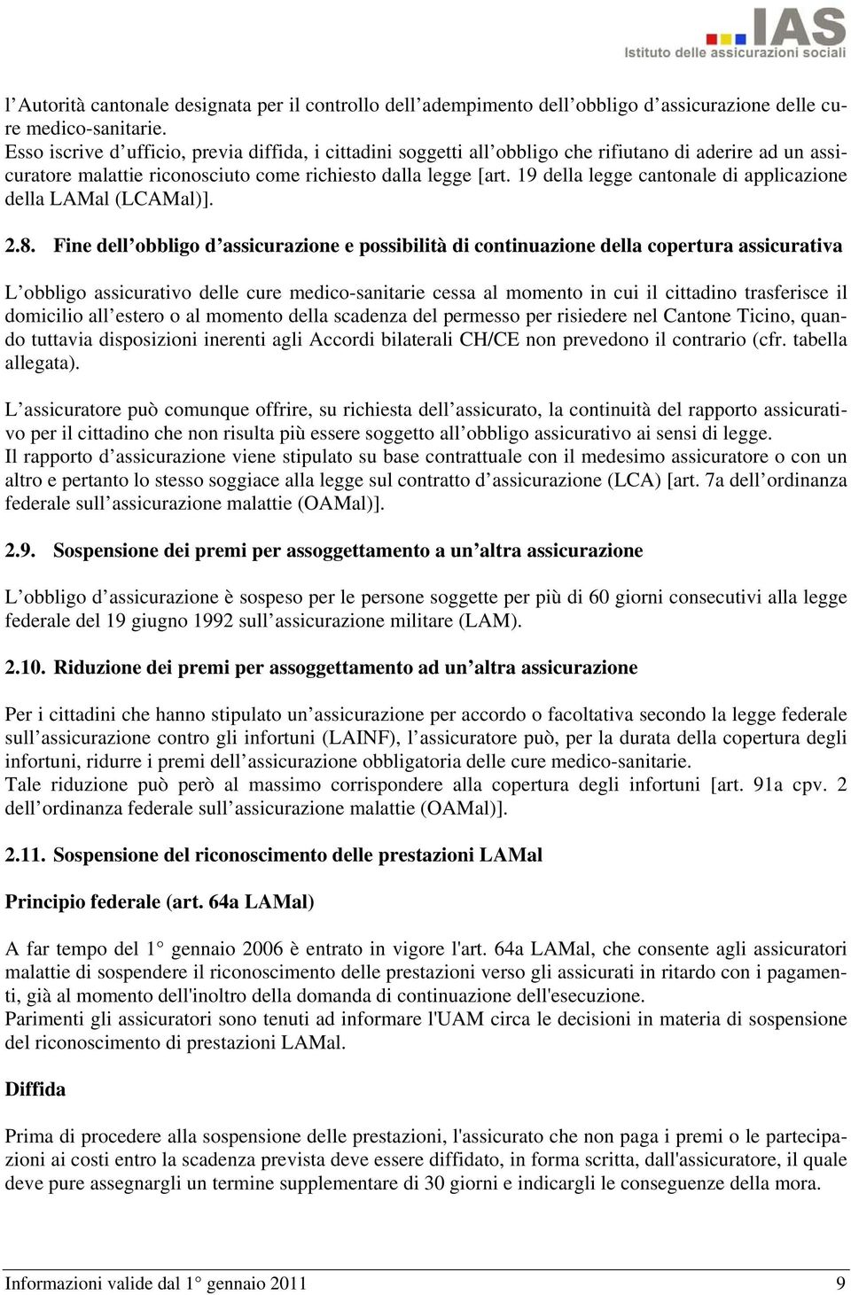 19 della legge cantonale di applicazione della LAMal (LCAMal)]. 2.8.