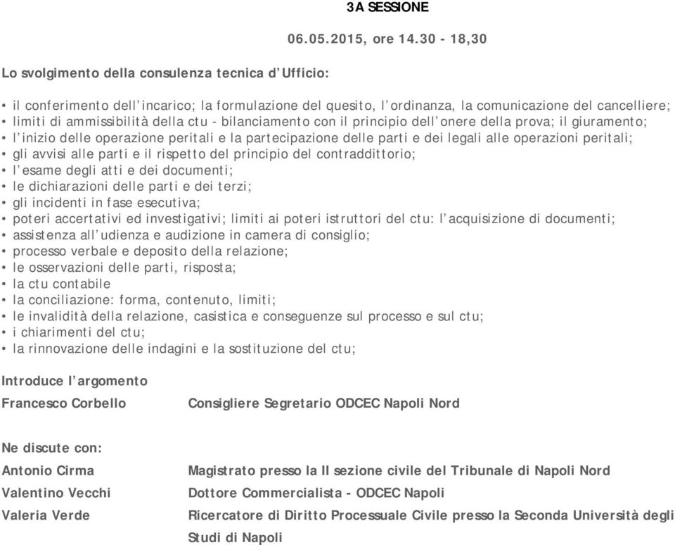 prova; il giuramento; l inizio delle operazione peritali e la partecipazione delle parti e dei legali alle operazioni peritali; gli avvisi alle parti e il rispetto del principio del contraddittorio;