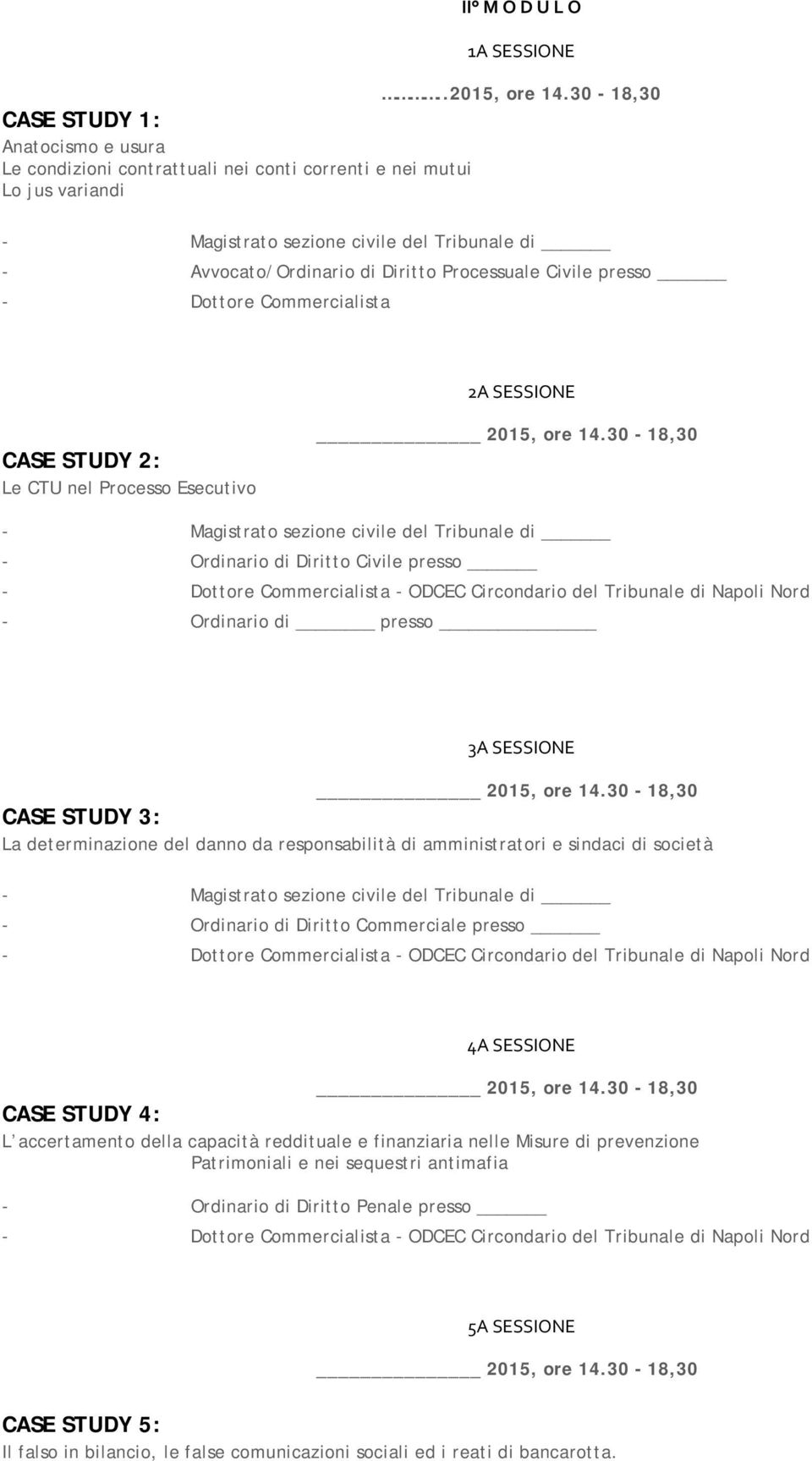 Magistrato sezione civile del Tribunale di - Ordinario di presso 3A SESSIONE CASE STUDY 3: La determinazione del danno da responsabilità di amministratori e sindaci di società - Magistrato sezione