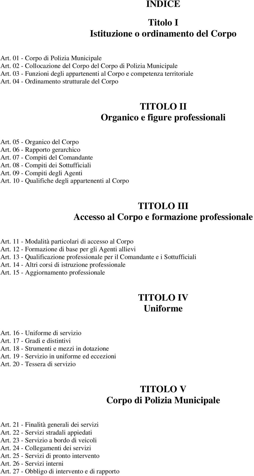 06 - Rapporto gerarchico Art. 07 - Compiti del Comandante Art. 08 - Compiti dei Sottufficiali Art. 09 - Compiti degli Agenti Art.