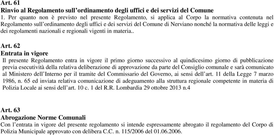 delle leggi e dei regolamenti nazionali e regionali vigenti in materia.. Art.