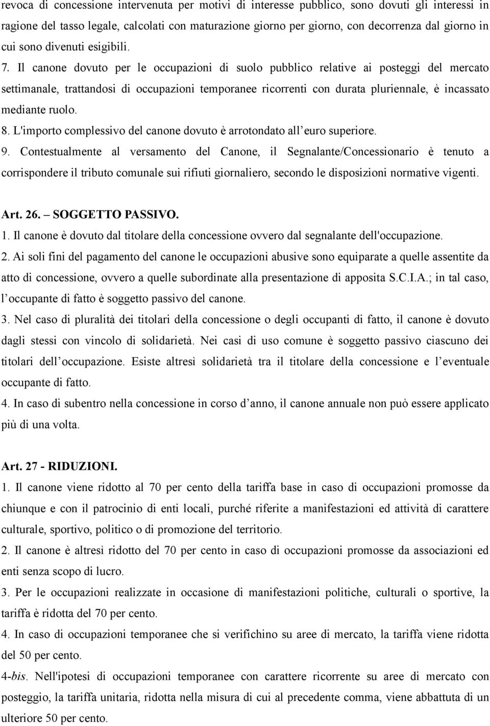 Il canone dovuto per le occupazioni di suolo pubblico relative ai posteggi del mercato settimanale, trattandosi di occupazioni temporanee ricorrenti con durata pluriennale, è incassato mediante ruolo.