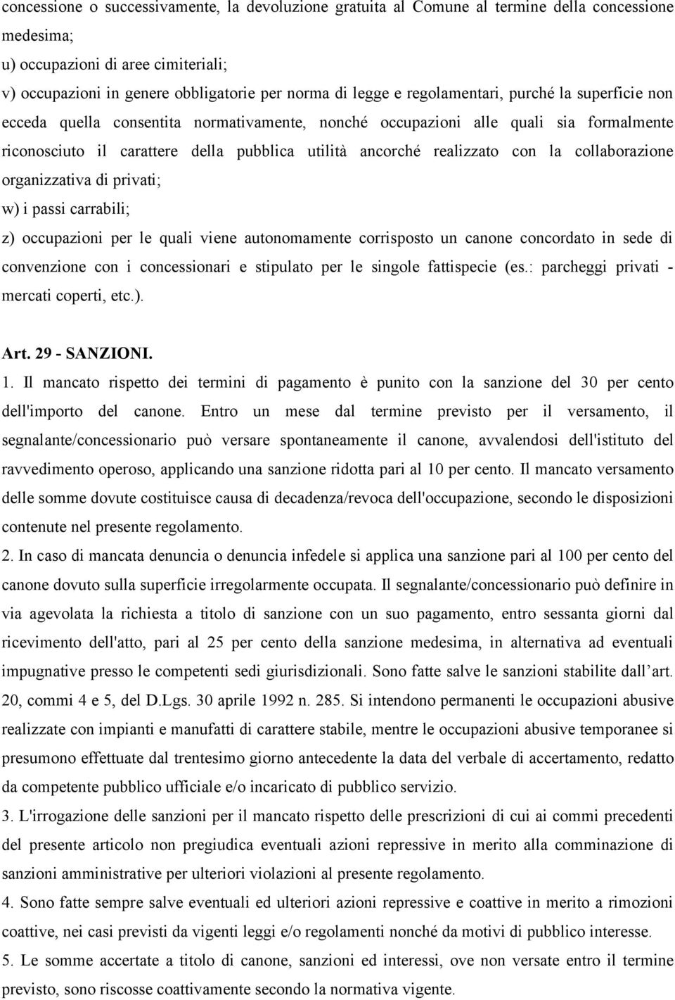 la collaborazione organizzativa di privati; w) i passi carrabili; z) occupazioni per le quali viene autonomamente corrisposto un canone concordato in sede di convenzione con i concessionari e