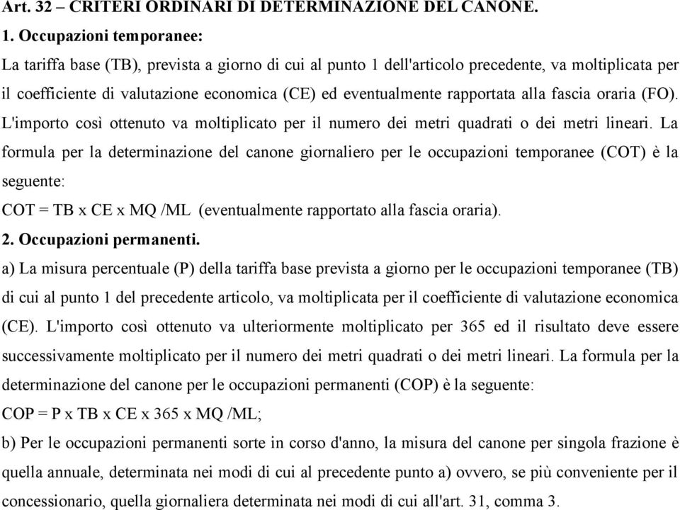 rapportata alla fascia oraria (FO). L'importo così ottenuto va moltiplicato per il numero dei metri quadrati o dei metri lineari.