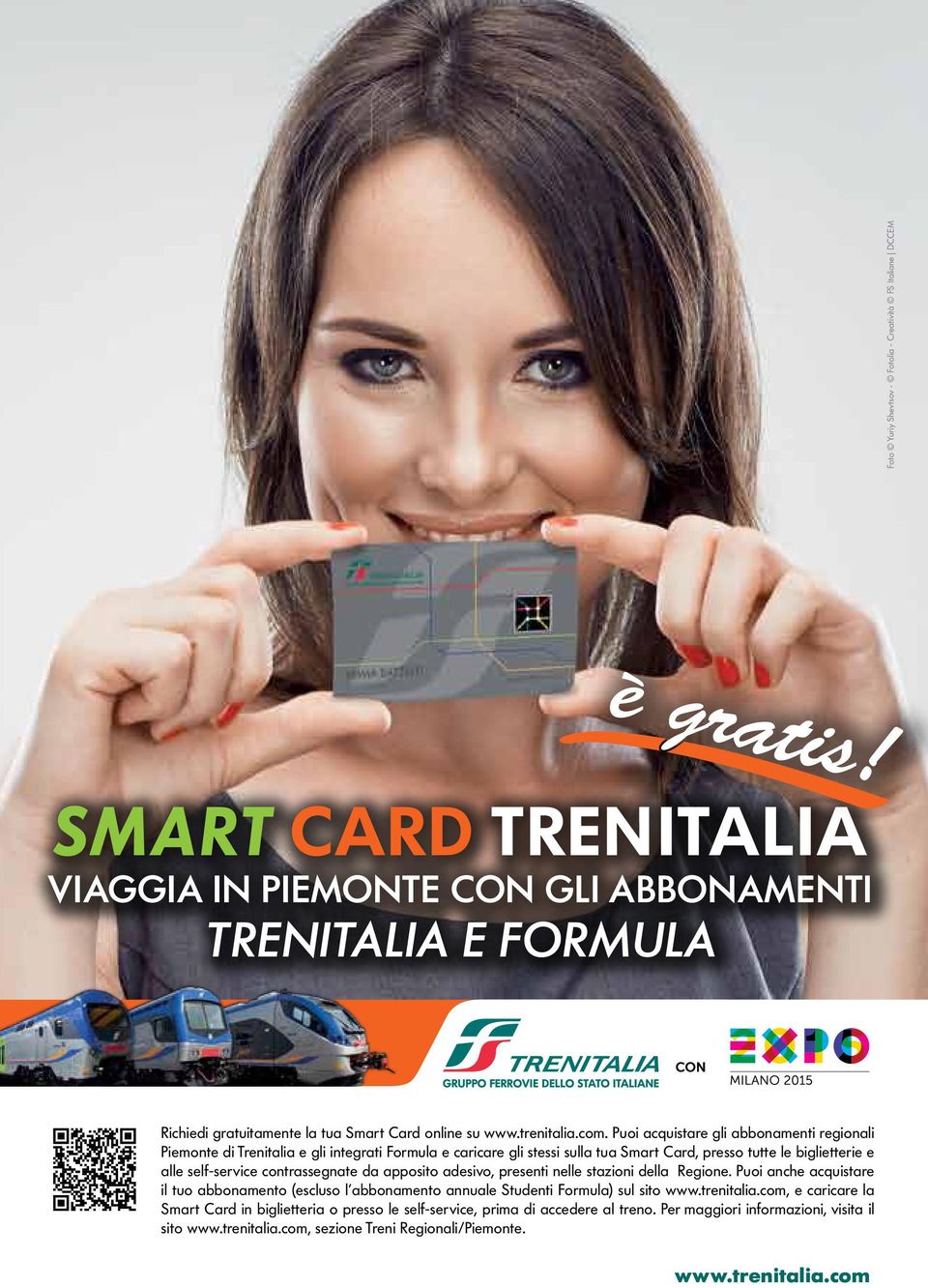 Puoi acquistare gli abbonamenti regionali Piemonte di Trenitalia e gli integrati Formula e caricare gli stessi sulla tua Smart Card, presso tutte le biglietterie e alle self-service contrassegnate da