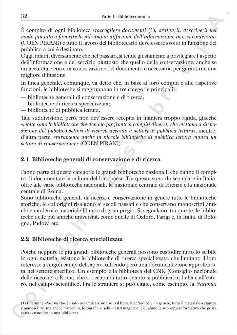 Oggi, infatti, diversamente che nel passato, si tende giustamente a privilegiare l aspetto dell informazione e del servizio piuttosto che quello della conservazione, anche se un accurata e corretta