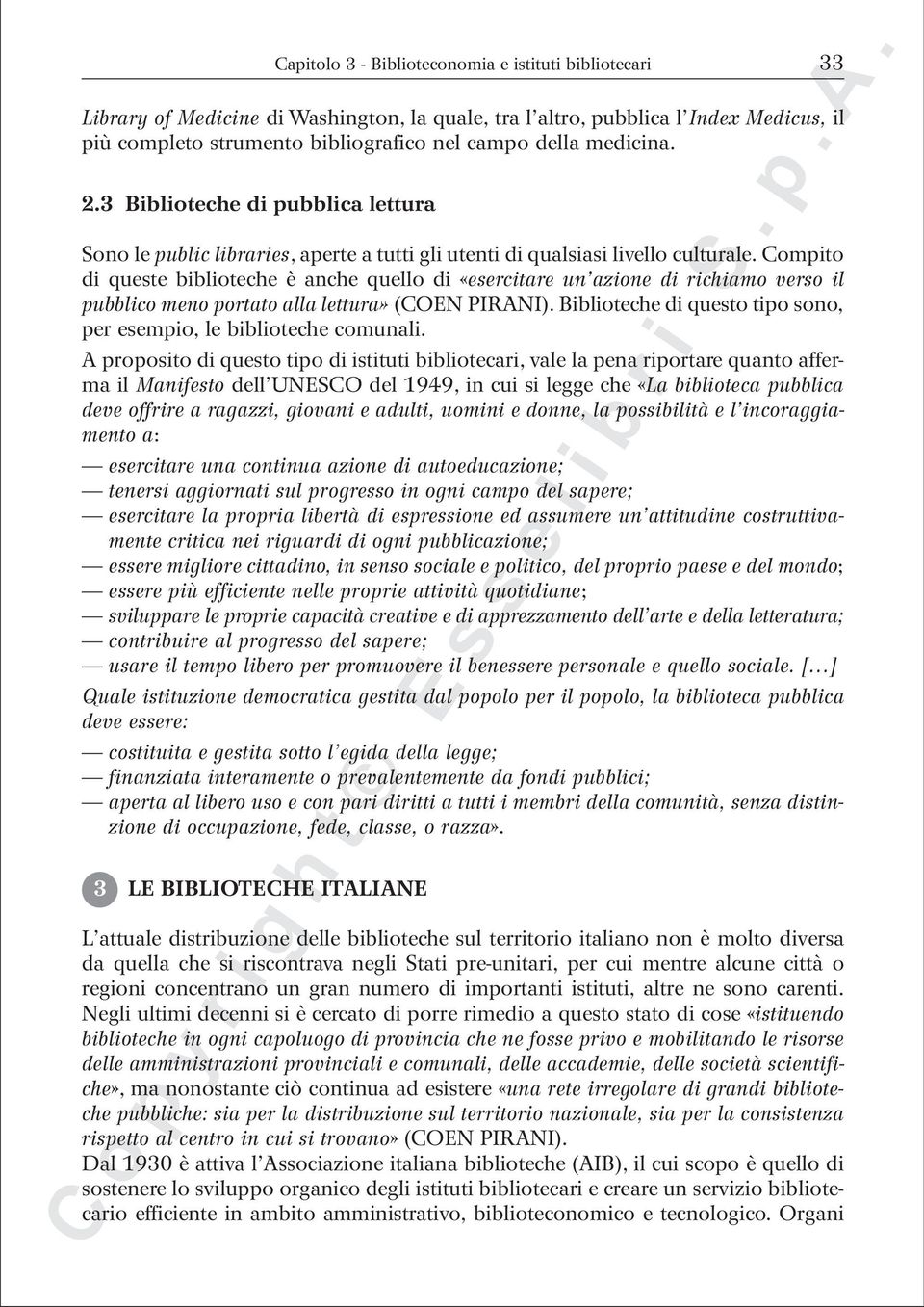 Compito di queste biblioteche è anche quello di «esercitare un azione di richiamo verso il pubblico meno portato alla lettura» (COEN PIRANI).