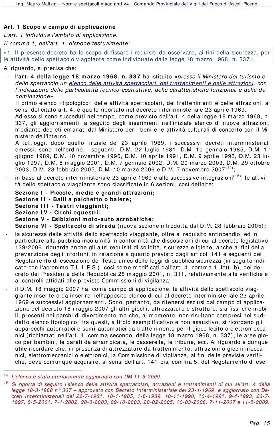 Al riguardo, si precisa che: - l'art. 4 della legge 18 marzo 1968, n.