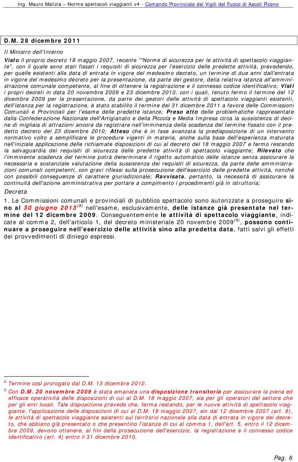 medesimo decreto per la presentazione, da parte del gestore, delia relativa istanza all'amministrazione comunale competente, al fine di ottenere la registrazione e il connesso codice identificativo;