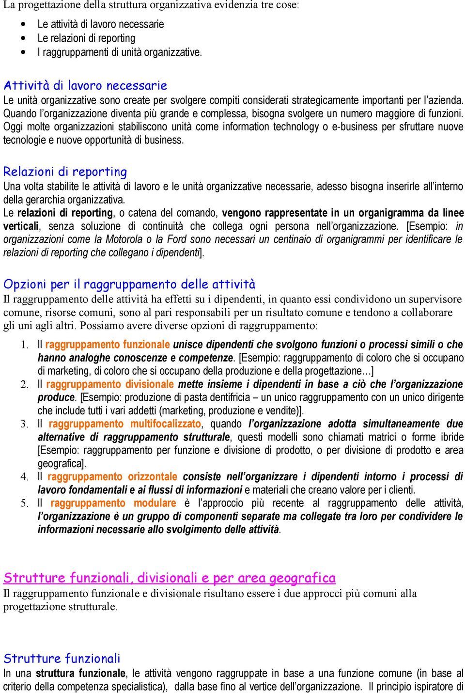 Quando l organizzazione diventa più grande e complessa, bisogna svolgere un numero maggiore di funzioni.