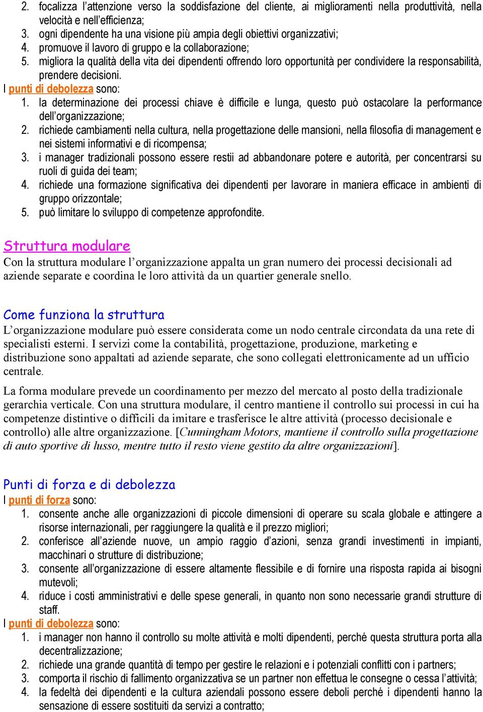 migliora la qualità della vita dei dipendenti offrendo loro opportunità per condividere la responsabilità, prendere decisioni. I punti di debolezza sono: 1.