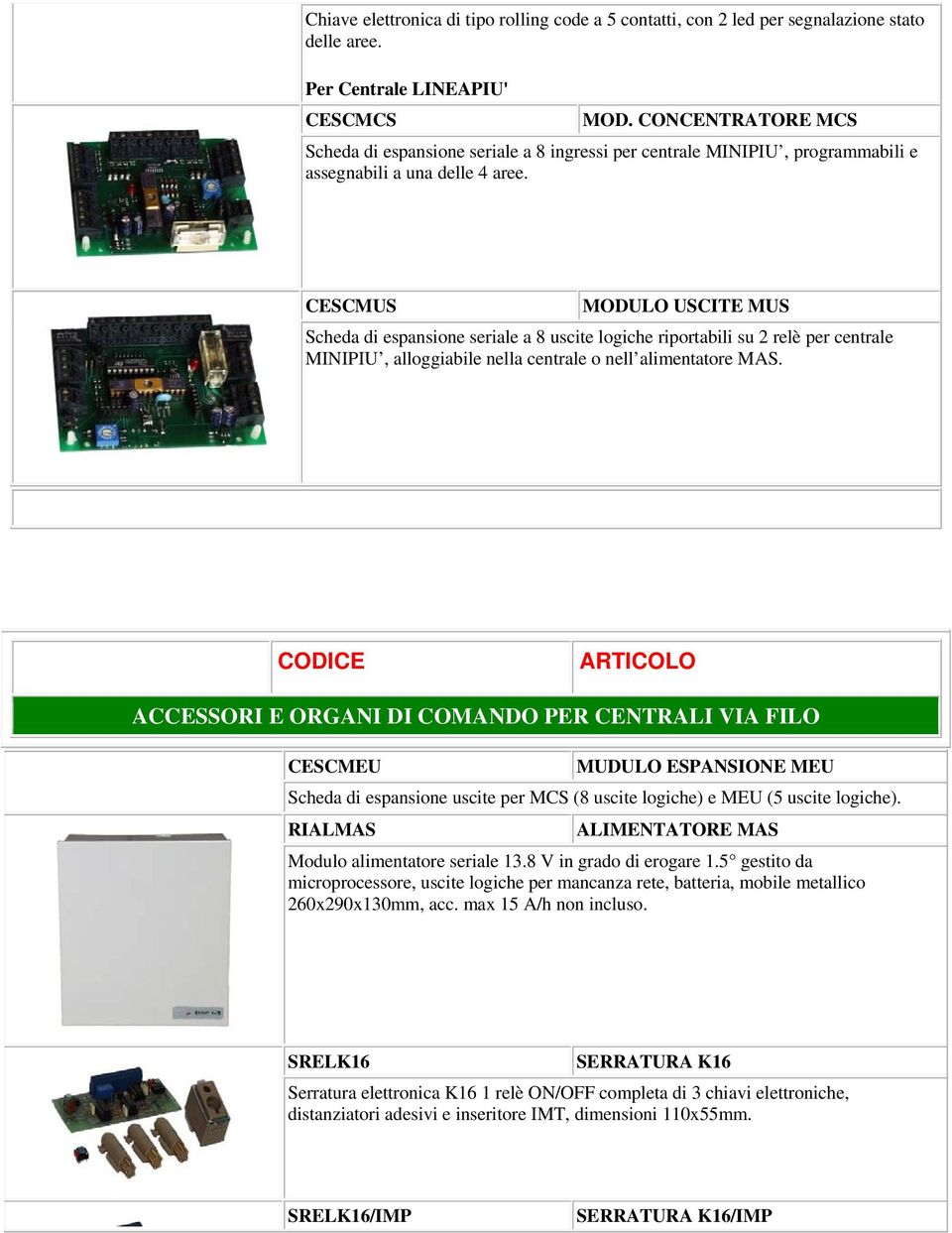 CESCMUS MODULO USCITE MUS Scheda di espansione seriale a 8 uscite logiche riportabili su 2 relè per centrale MINIPIU, alloggiabile nella centrale o nell alimentatore MAS.