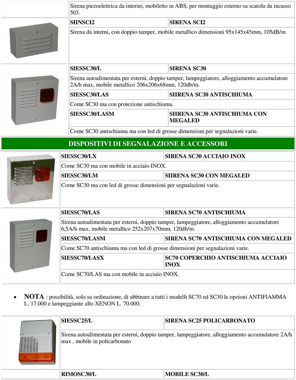 SIESSC30/L SIRENA SC30 Sirena autoalimentata per esterni, doppio tamper, lampeggiatore, alloggiamento accumulatore 2A/h max, mobile metallico 206x206x68mm, 120db/m.