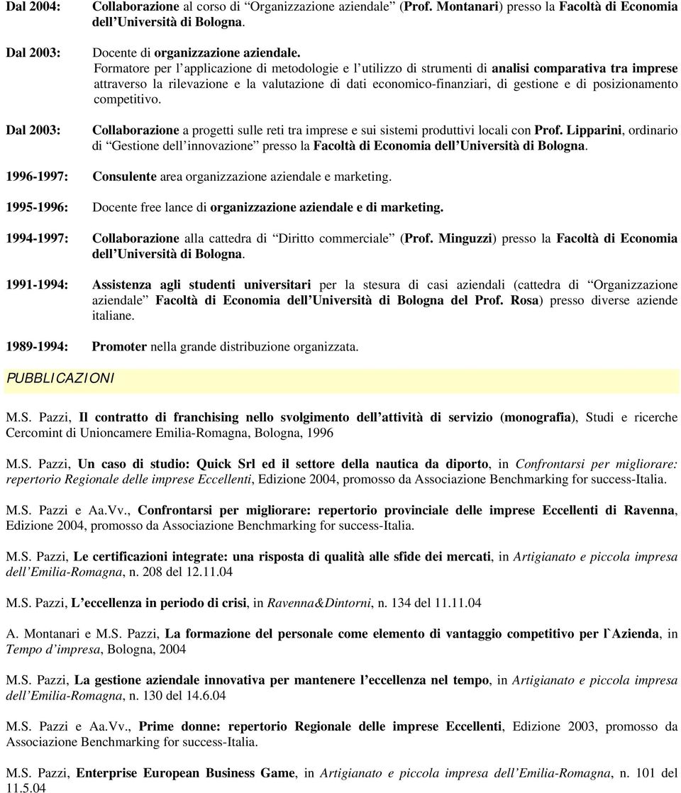 posizionamento competitivo. Collaborazione a progetti sulle reti tra imprese e sui sistemi produttivi locali con Prof.