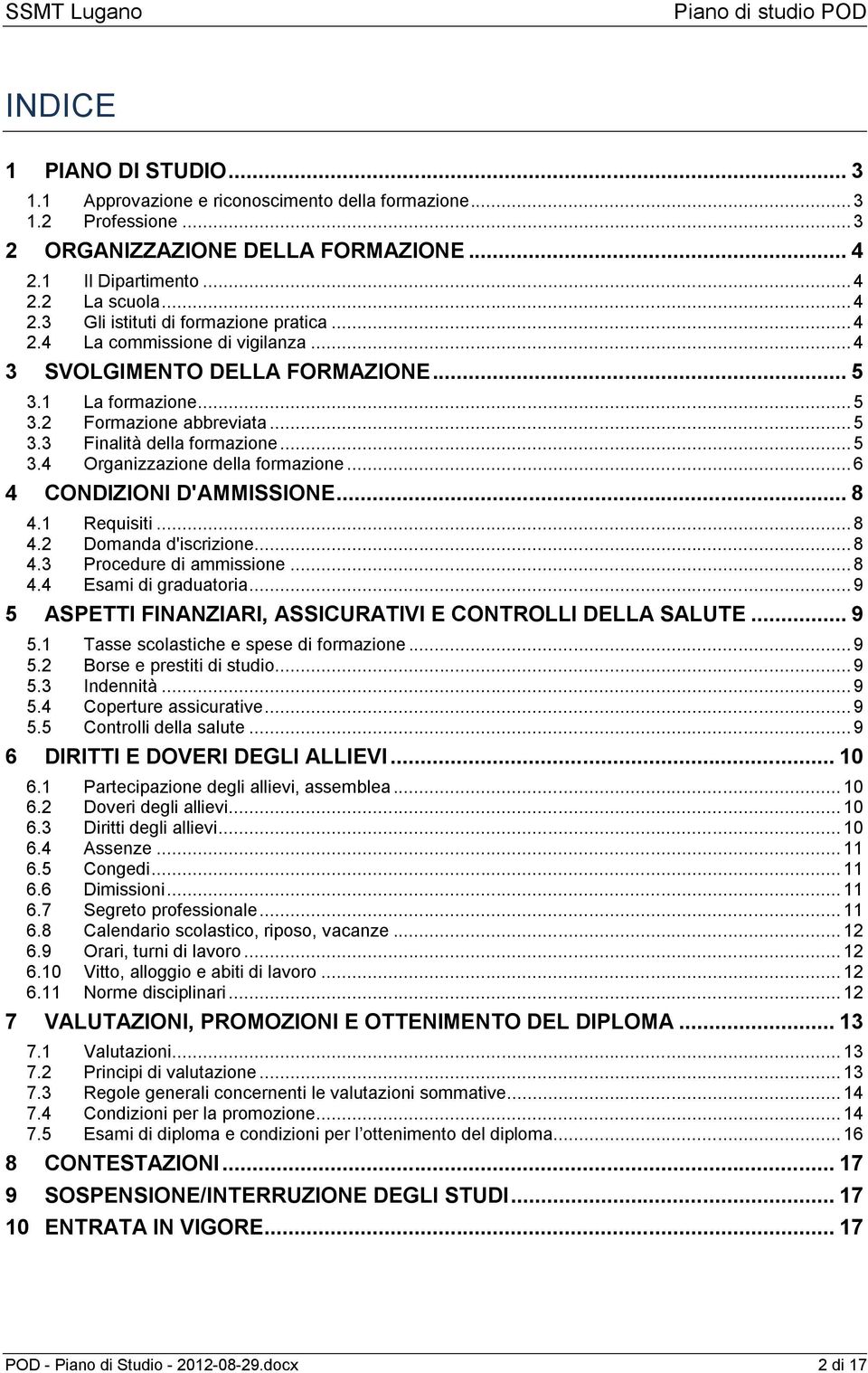 .. 6 4 CONDIZIONI D'AMMISSIONE... 8 4.1 Requisiti... 8 4.2 Domanda d'iscrizione... 8 4.3 Procedure di ammissione... 8 4.4 Esami di graduatoria.