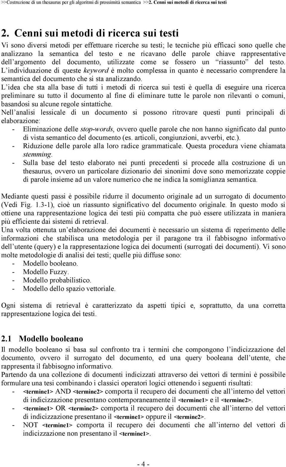 chiave rappresentative dell argomento del documento, utilizzate come se fossero un riassunto del testo.