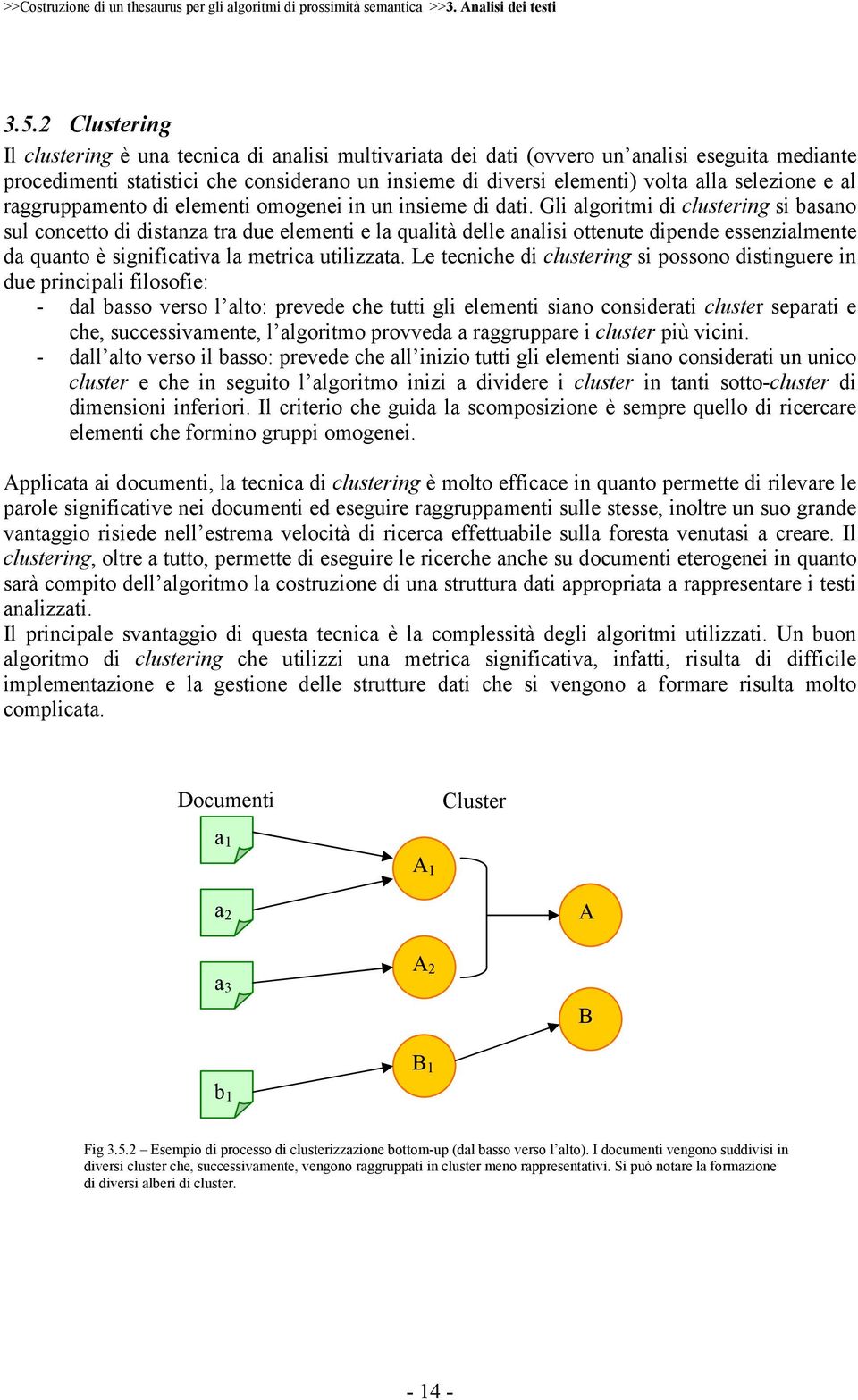 selezione e al raggruppamento di elementi omogenei in un insieme di dati.