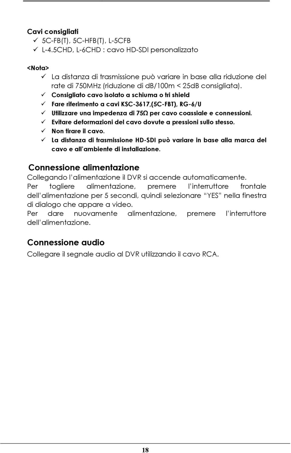 Consigliato cavo isolato a schiuma o tri shield Fare riferimento a cavi KSC-3617,(5C-FBT), RG-6/U Utilizzare una impedenza di 75Ω per cavo coassiale e connessioni.