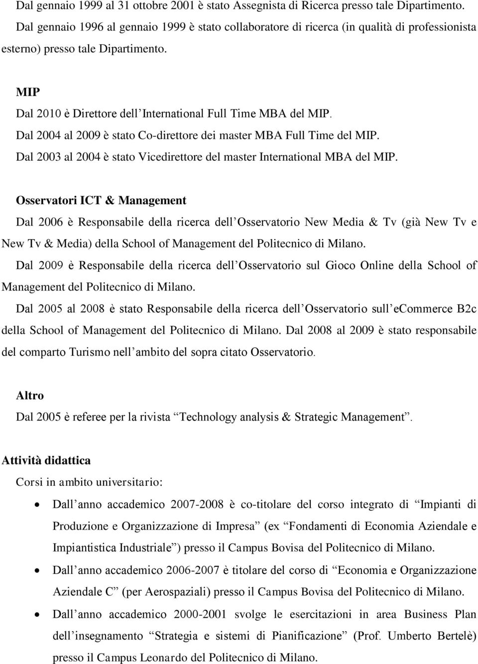 Dal 2004 al 2009 è stato Co-direttore dei master MBA Full Time del MIP. Dal 2003 al 2004 è stato Vicedirettore del master International MBA del MIP.