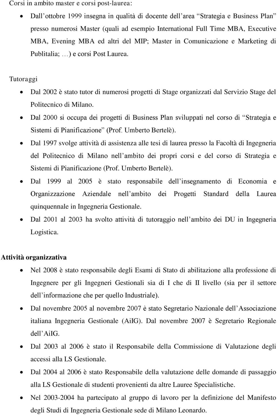 Tutoraggi Dal 2002 è stato tutor di numerosi progetti di Stage organizzati dal Servizio Stage del Politecnico di Milano.