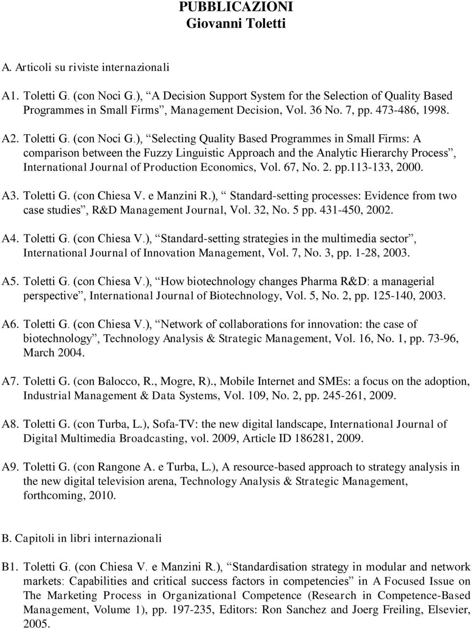 ), Selecting Quality Based Programmes in Small Firms: A comparison between the Fuzzy Linguistic Approach and the Analytic Hierarchy Process, International Journal of Production Economics, Vol. 67, No.