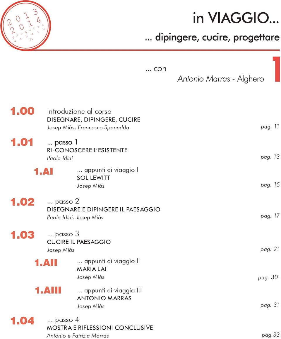 .. appunti di viaggio I Josep Miàs pag. 11 pag. 13 pag. 15... passo 2 Paola Idini, Josep Miàs pag. 17 1.03 1.04.