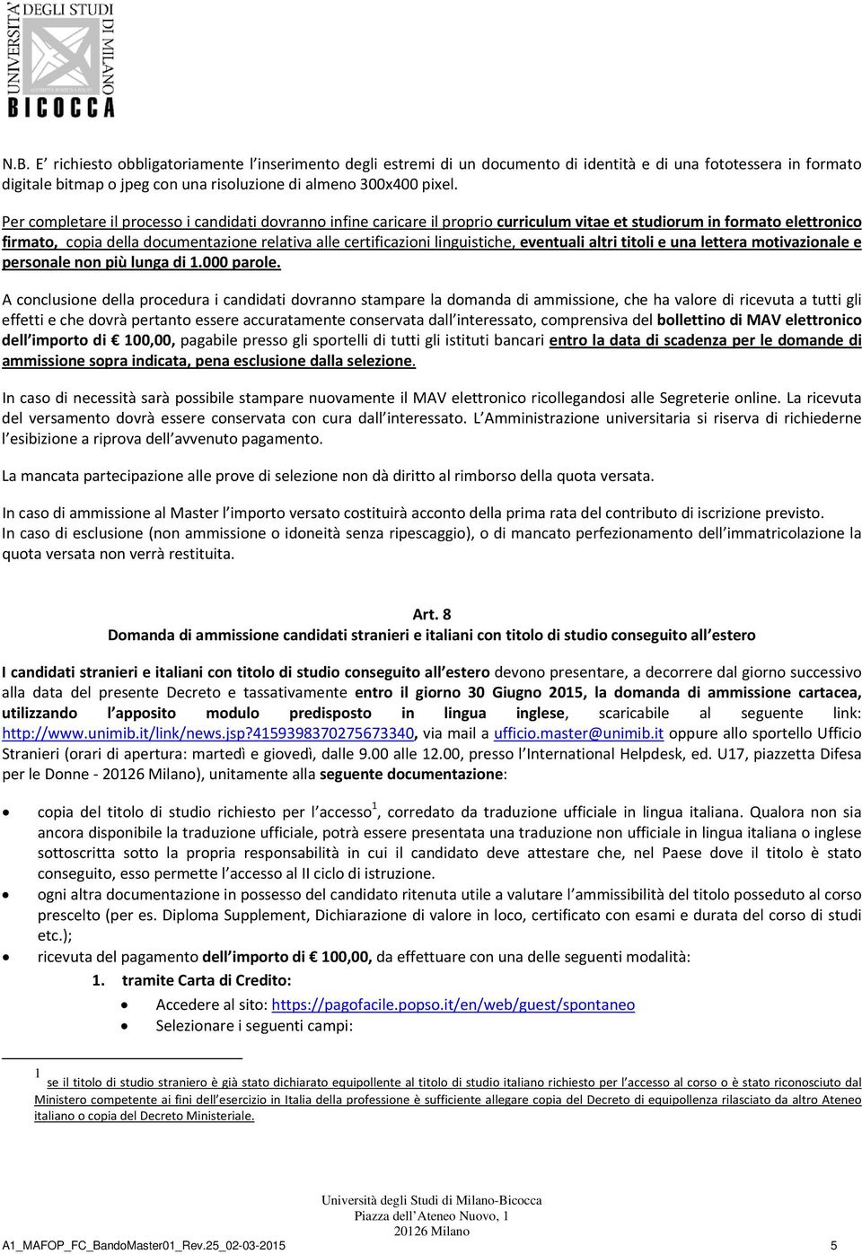 linguistiche, eventuali altri titoli e una lettera motivazionale e personale non più lunga di 1.000 parole.