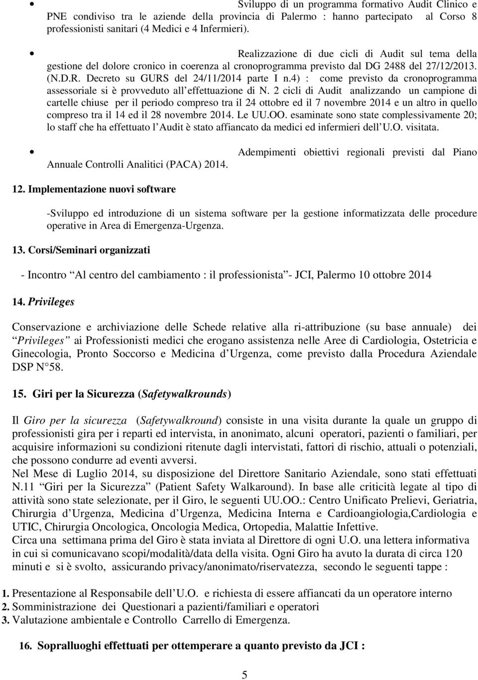 4) : come previsto da cronoprogramma assessoriale si è provveduto all effettuazione di N.