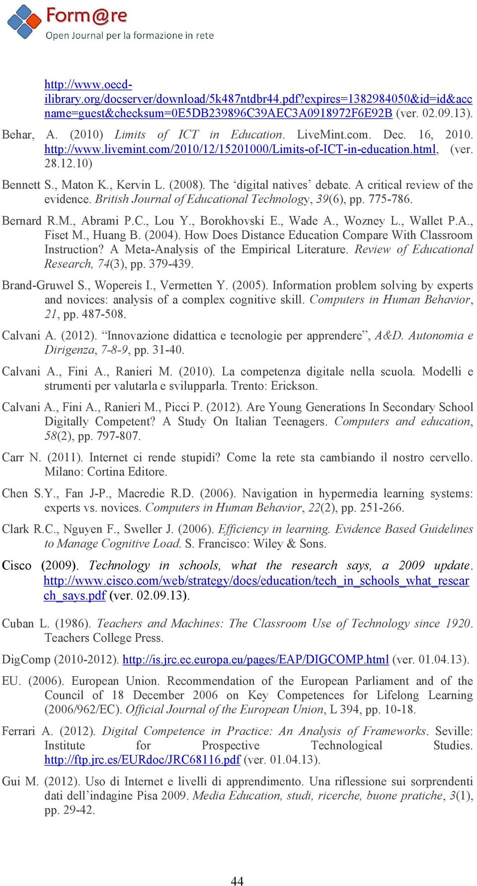 The digital natives debate. A critical review of the evidence. British Journal of Educational Technology, 39(6), pp. 775-786. Bernard R.M., Abrami P.C., Lou Y., Borokhovski E., Wade A., Wozney L.