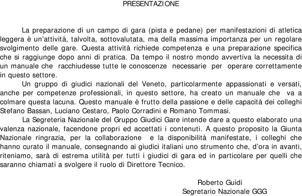 Da tempo il nostro mondo avvertiva la necessita di un manuale che racchiudesse tutte le conoscenze necessarie per operare correttamente in questo settore.