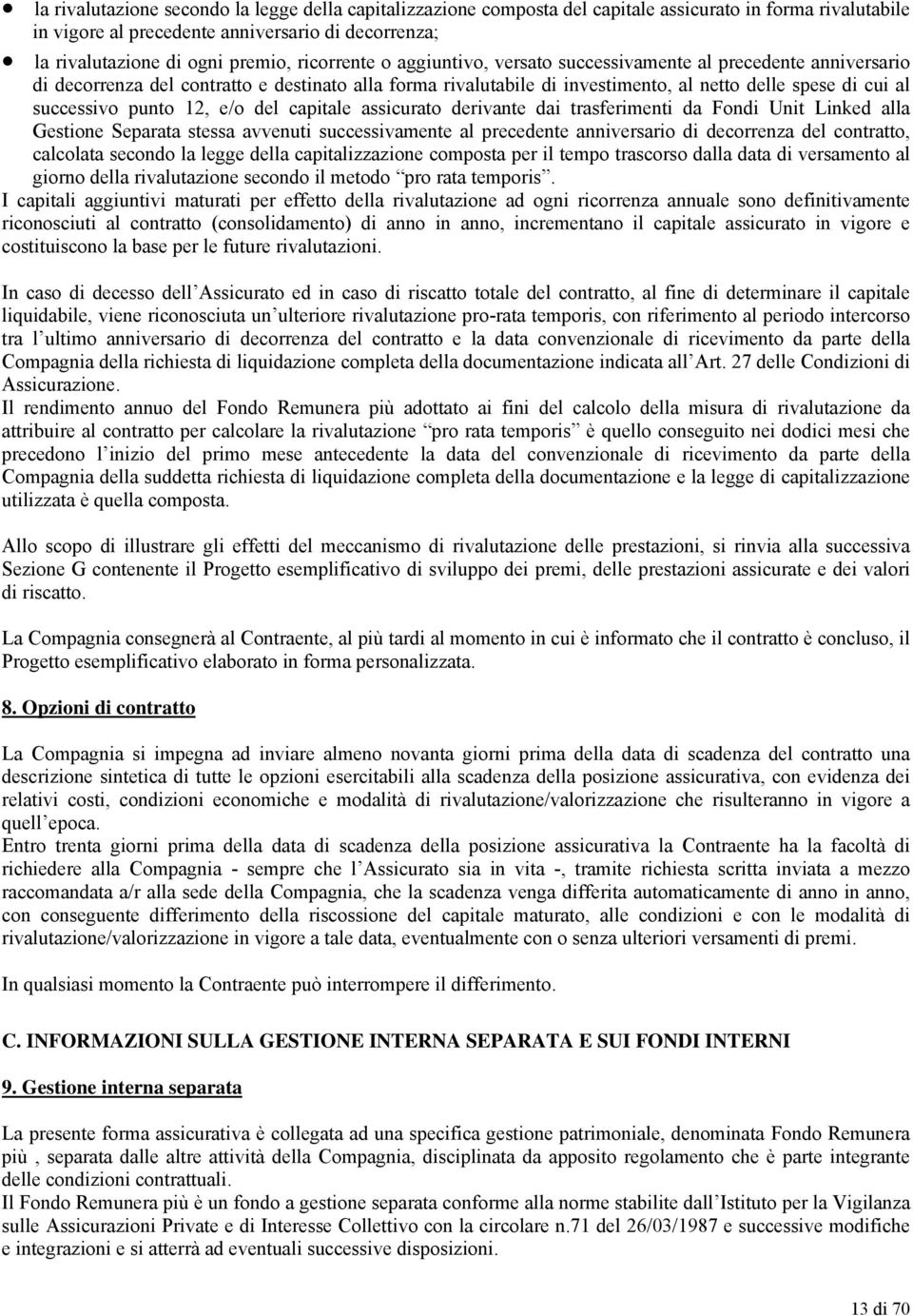 punto 12, e/o del capitale assicurato derivante dai trasferimenti da Fondi Unit Linked alla Gestione Separata stessa avvenuti successivamente al precedente anniversario di decorrenza del contratto,