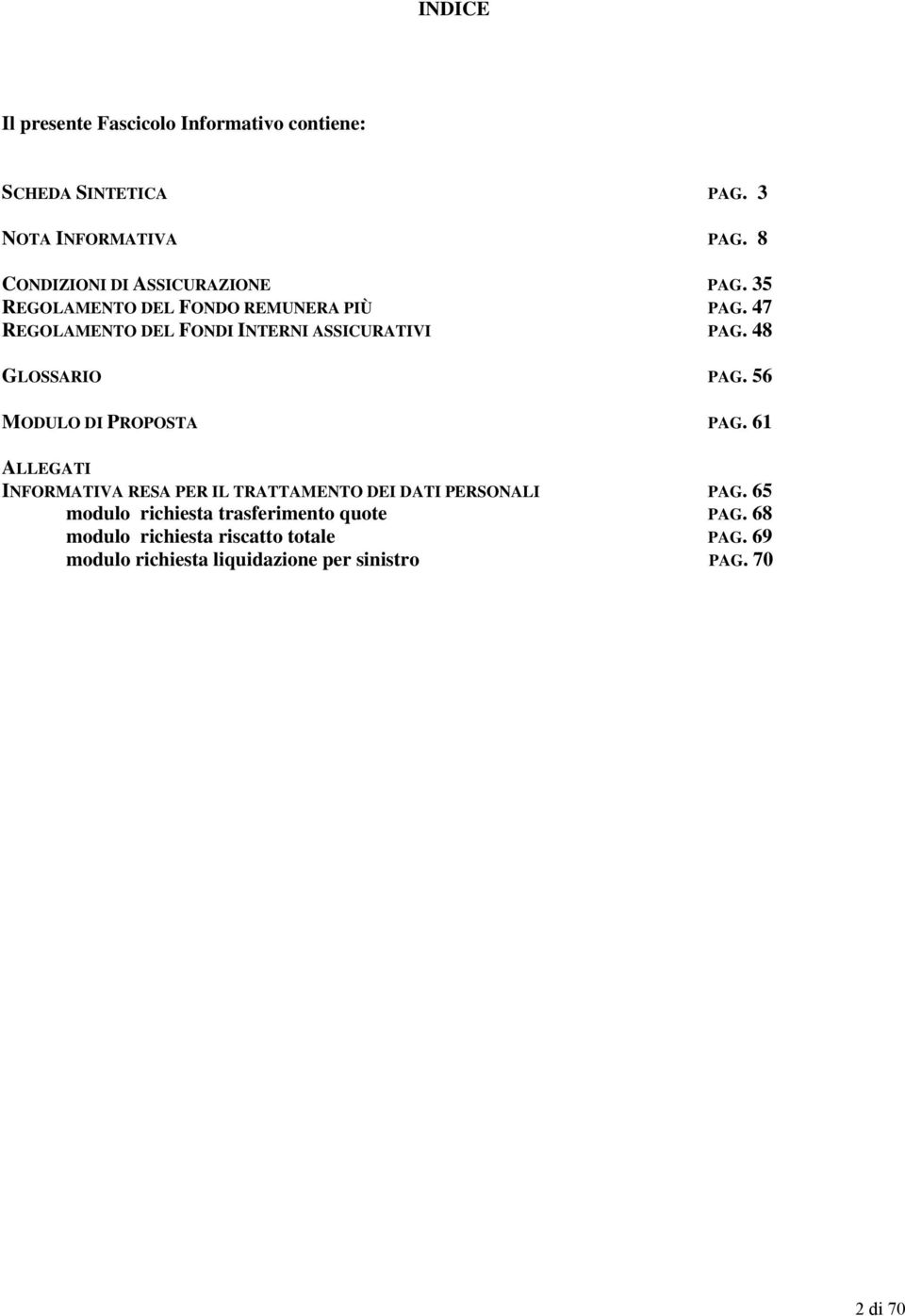 47 REGOLAMENTO DEL FONDI INTERNI ASSICURATIVI PAG. 48 GLOSSARIO PAG. 56 MODULO DI PROPOSTA PAG.