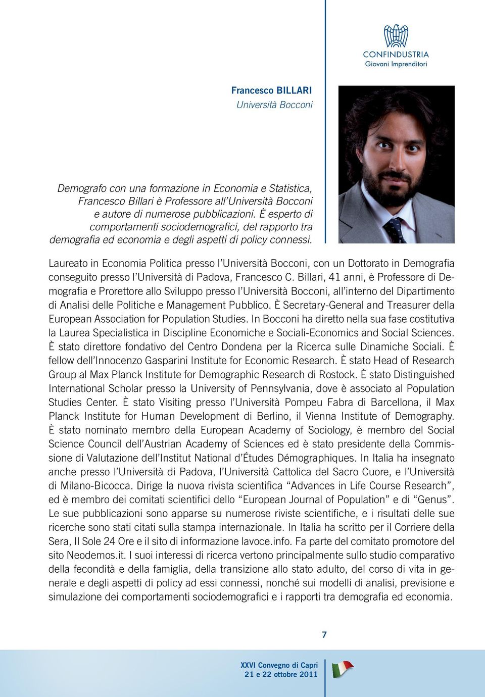 Laureato in Economia Politica presso l Università Bocconi, con un Dottorato in Demografi a conseguito presso l Università di Padova, Francesco C.