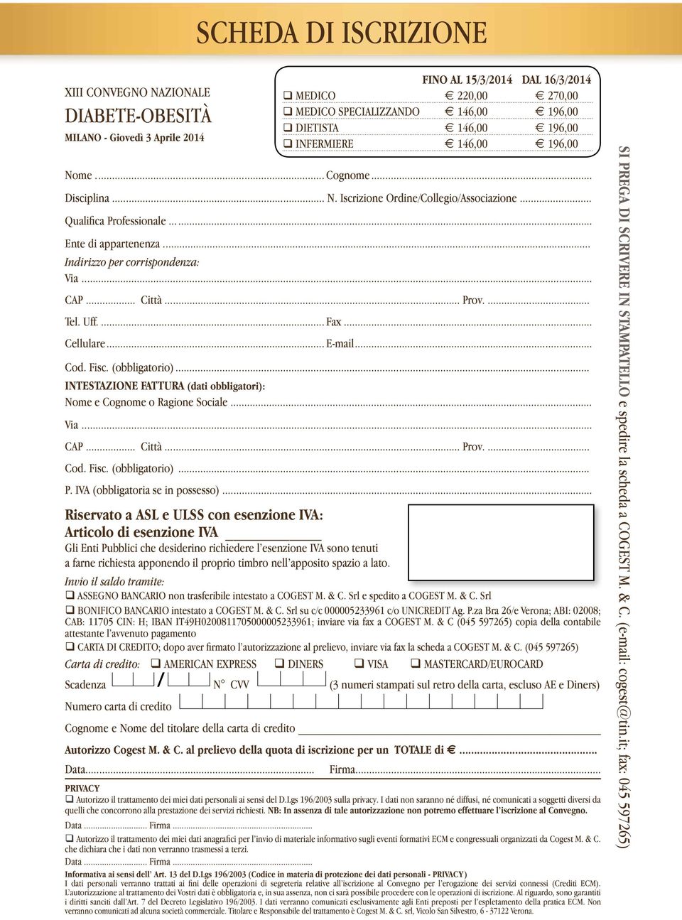 .. INTESTAZIONE FATTURA (dati obbligatori): Nome e Cognome o Ragione Sociale... Via... CAP... Città... Prov.... Cod. Fisc. (obbligatorio)... P. IVA (obbligatoria se in possesso).