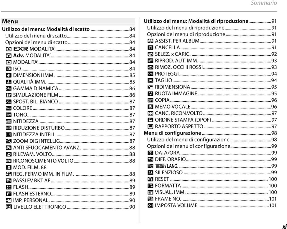 ..87 y NITIDEZZA INTELL...87 R ZOOM DIG INTELLIG...87 Z ANTI SFUOCAMENTO AVANZ....88 b RILEVAM. VOLTO...88 n RICONOSCIMENTO VOLTO...88 W MOD. FILM. 88 a REG. FERMO IMM. IN FILM....88 J PASSI EV BKT AE.